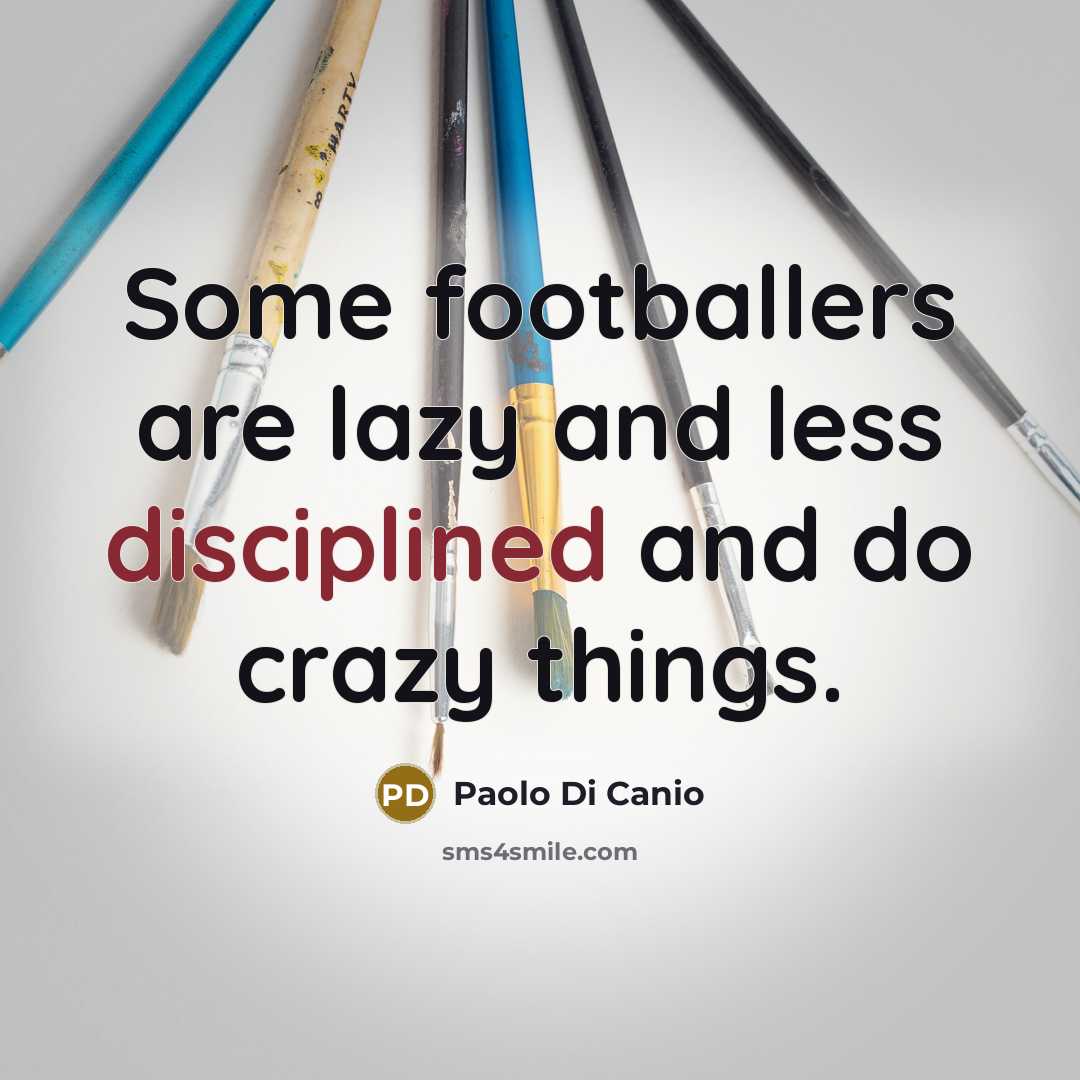 “Some footballers are lazy and less disciplined and do crazy…” quote by Paolo di Canio