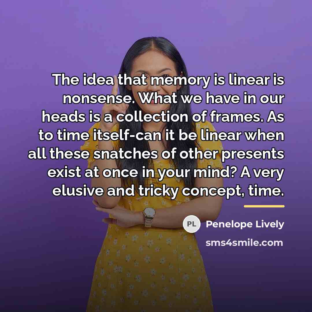 “The idea that memory is linear is nonsense. What we…” quote by Penelope Lively