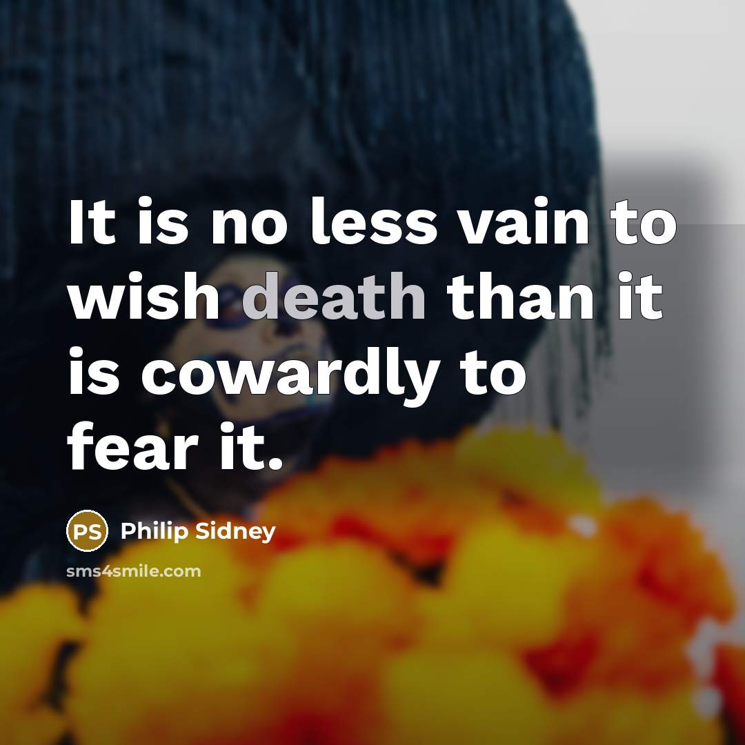 “It is no less vain to wish death than it…” quote by Philip Sidney