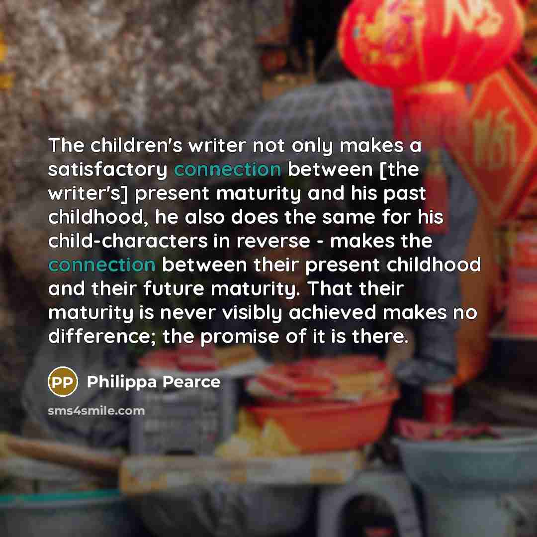 “The children's writer not only makes a satisfactory connection between…” quote by Philippa Pearce