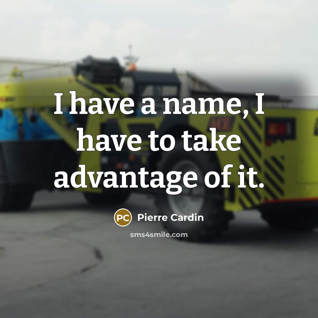 “I have a name, I have to take advantage of…” quote by Pierre Cardin