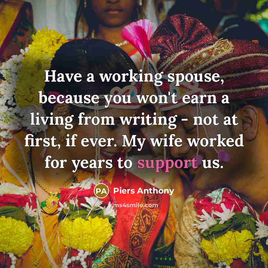 “Have a working spouse, because you won't earn a living…” quote by Piers Anthony