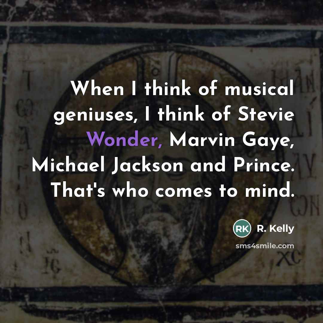 “When I think of musical geniuses, I think of Stevie…” quote by R. Kelly