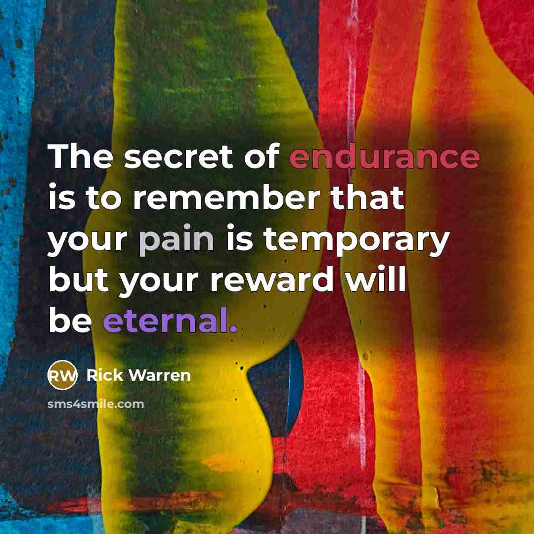 “The secret of endurance is to remember that your pain…” quote by Rick Warren