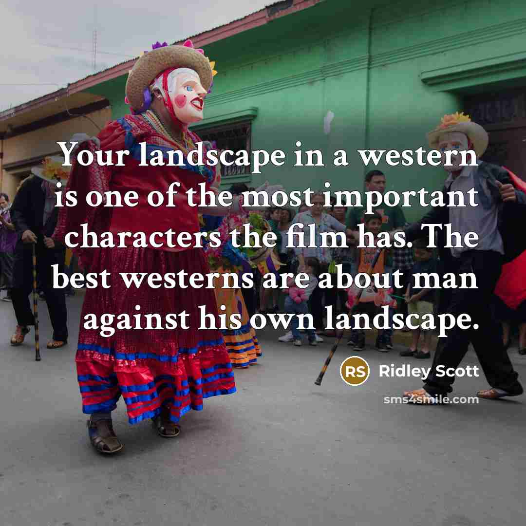 “Your landscape in a western is one of the most…” quote by Ridley Scott