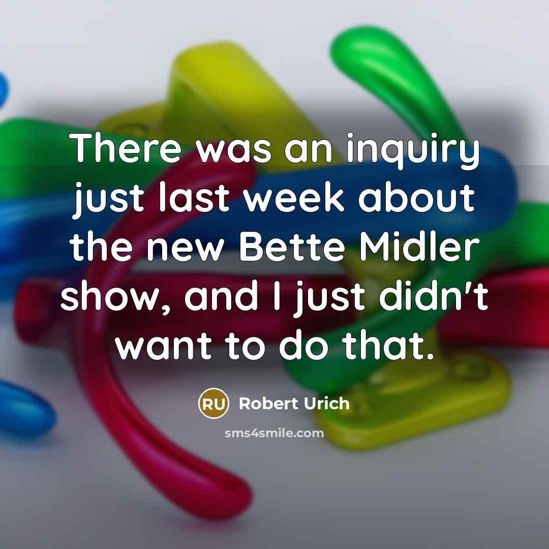 “There was an inquiry just last week about the new…” quote by Robert Urich