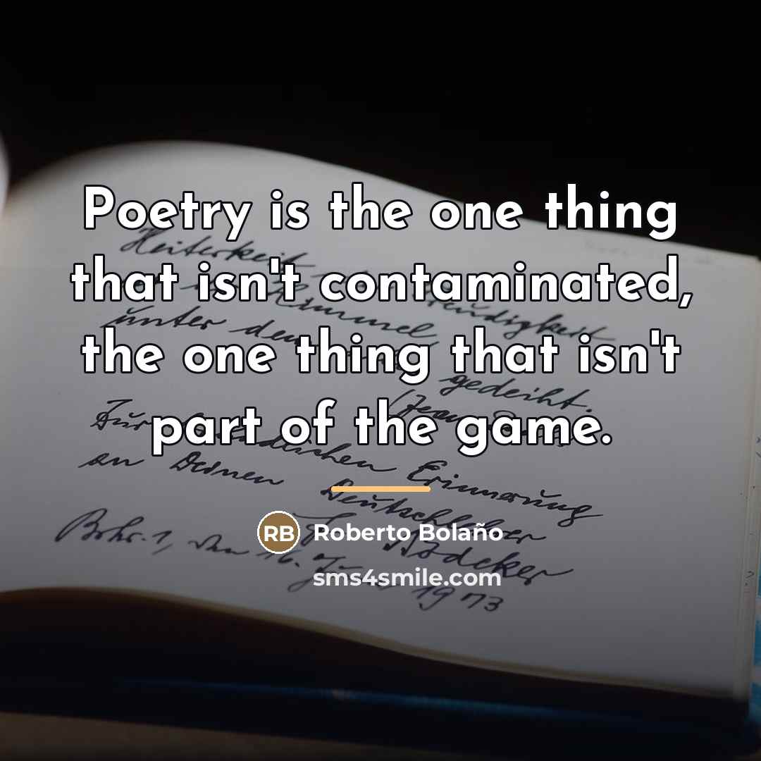 “Poetry is the one thing that isn't contaminated, the one…” quote by Roberto Bolaño