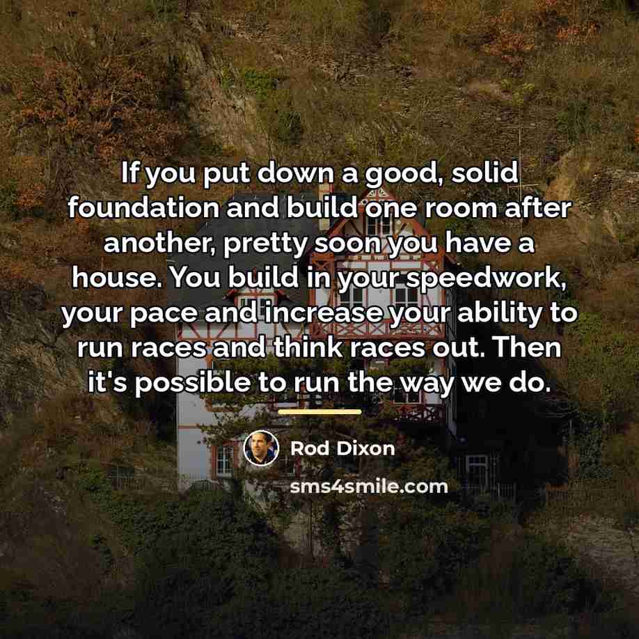 “If you put down a good, solid foundation and build…” quote by Rod Dixon