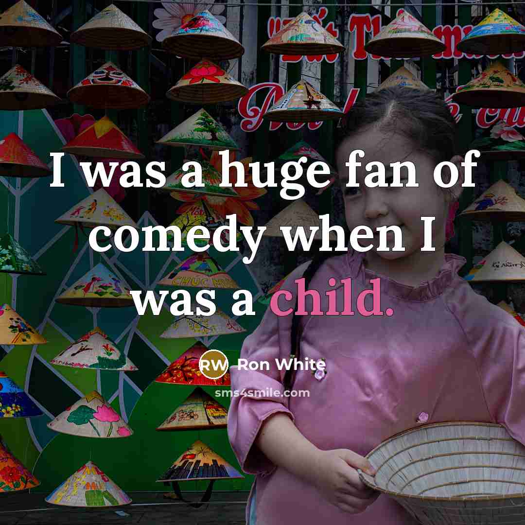 “I was a huge fan of comedy when I was…” quote by Ron White