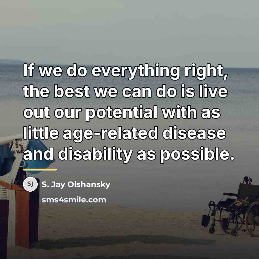 “If we do everything right, the best we can do…” quote by S. Jay Olshansky