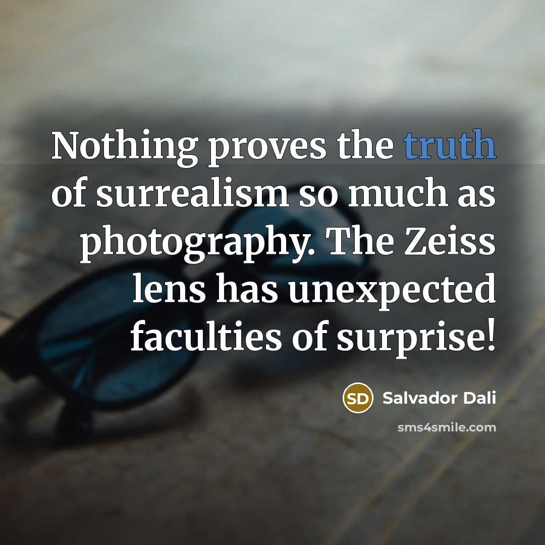 “Nothing proves the truth of surrealism so much as photography.…” quote by Salvador Dali
