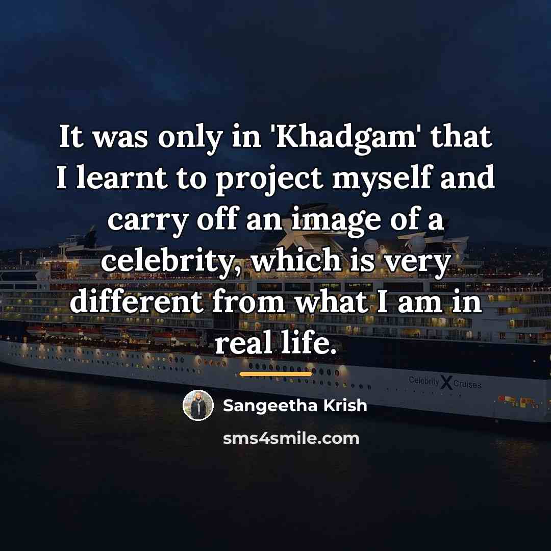 “It was only in 'Khadgam' that I learnt to project…” quote by Sangeetha Krish