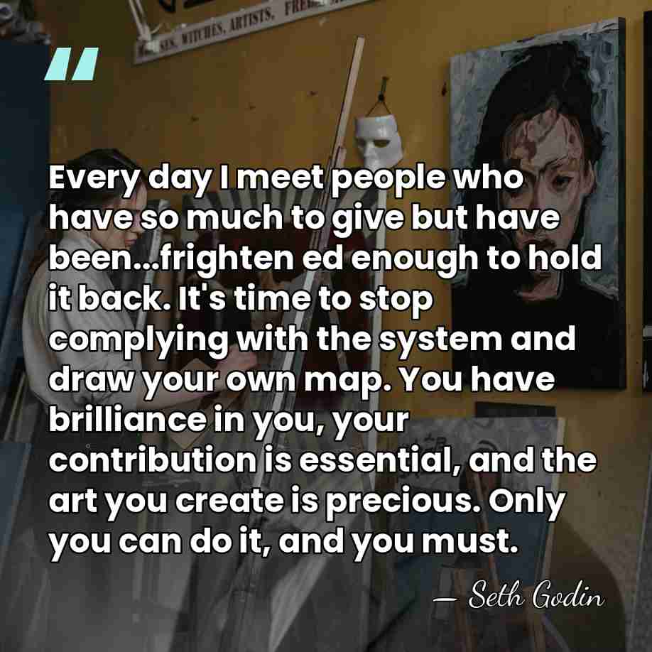 Every day I meet people who have so much to give but&hellip; - Seth Godin