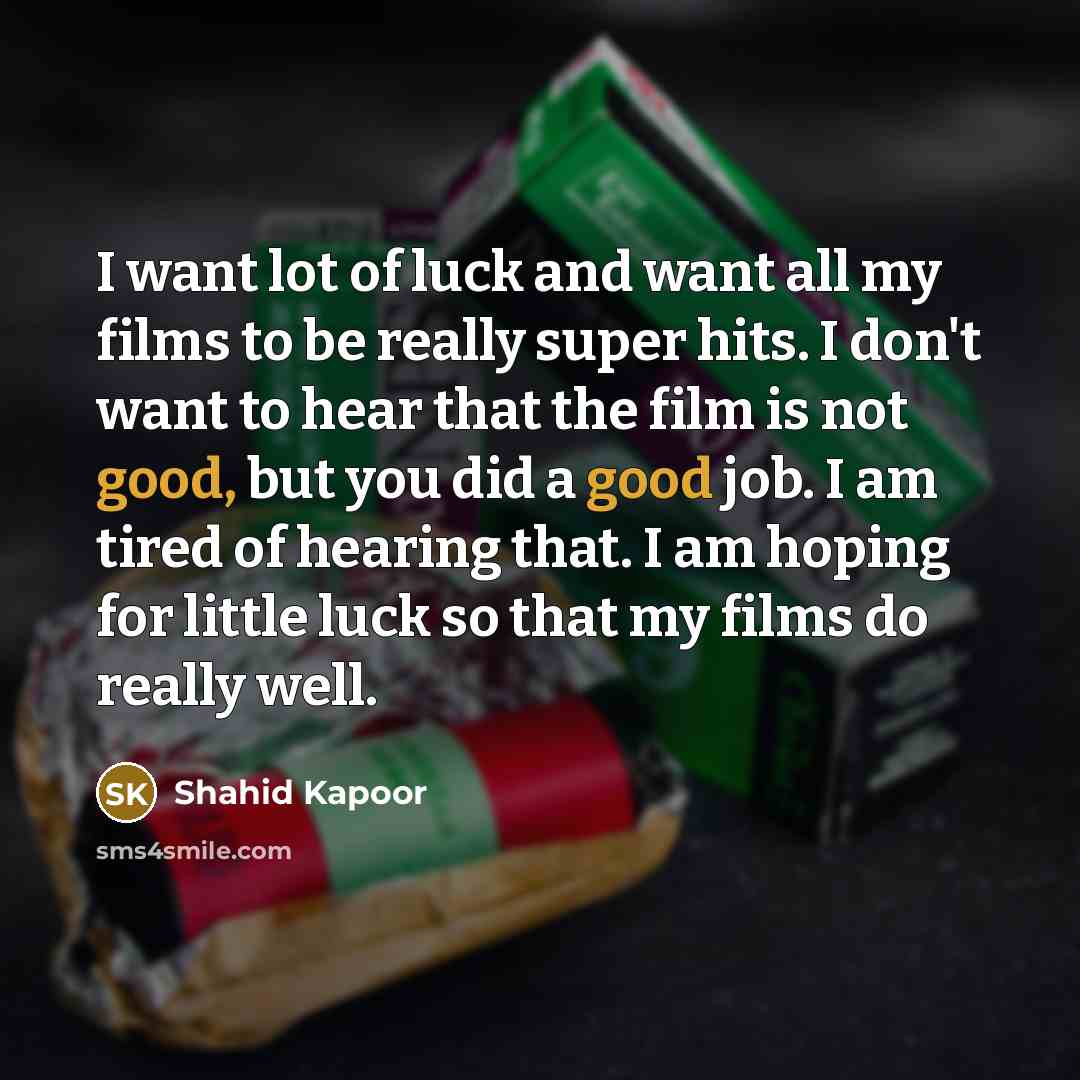 “I want lot of luck and want all my films…” quote by Shahid Kapoor