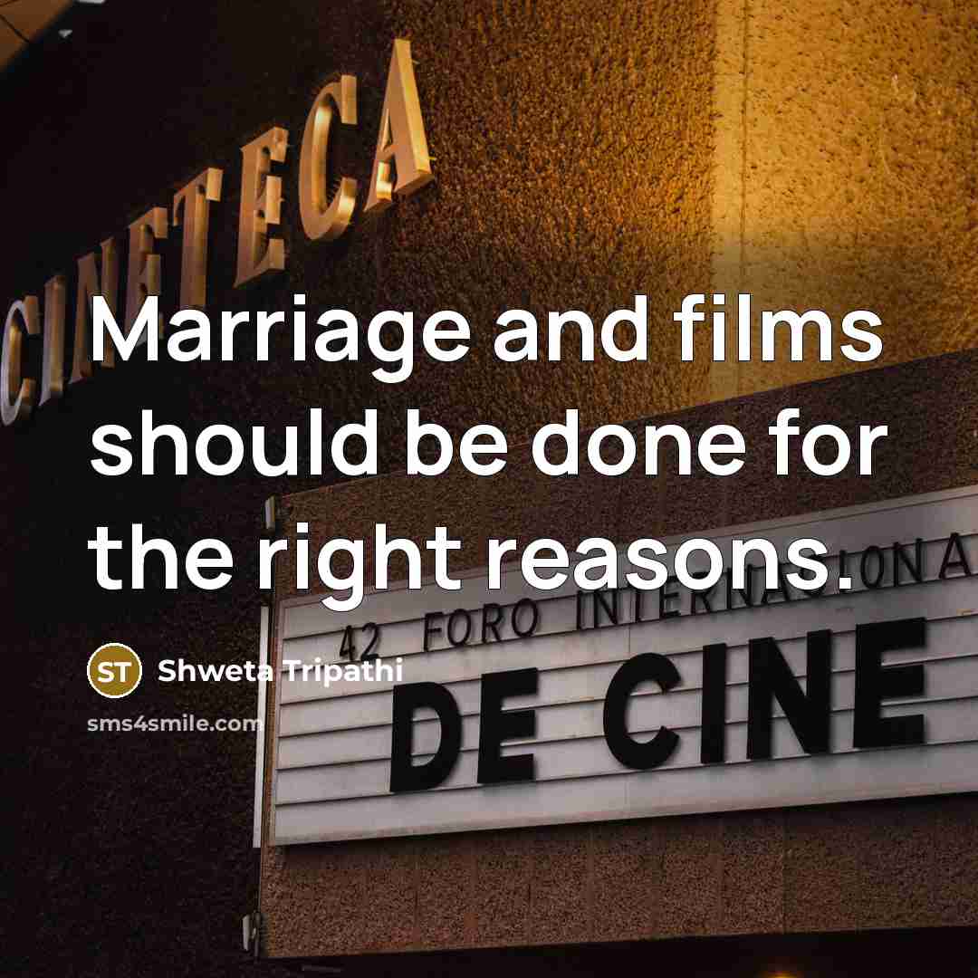 “Marriage and films should be done for the right reasons.…” quote by Shweta Tripathi