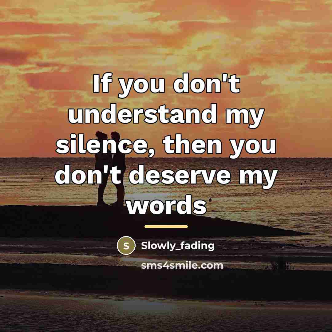 “If you don't understand my silence, then you don't deserve…” quote by Slowly_fading