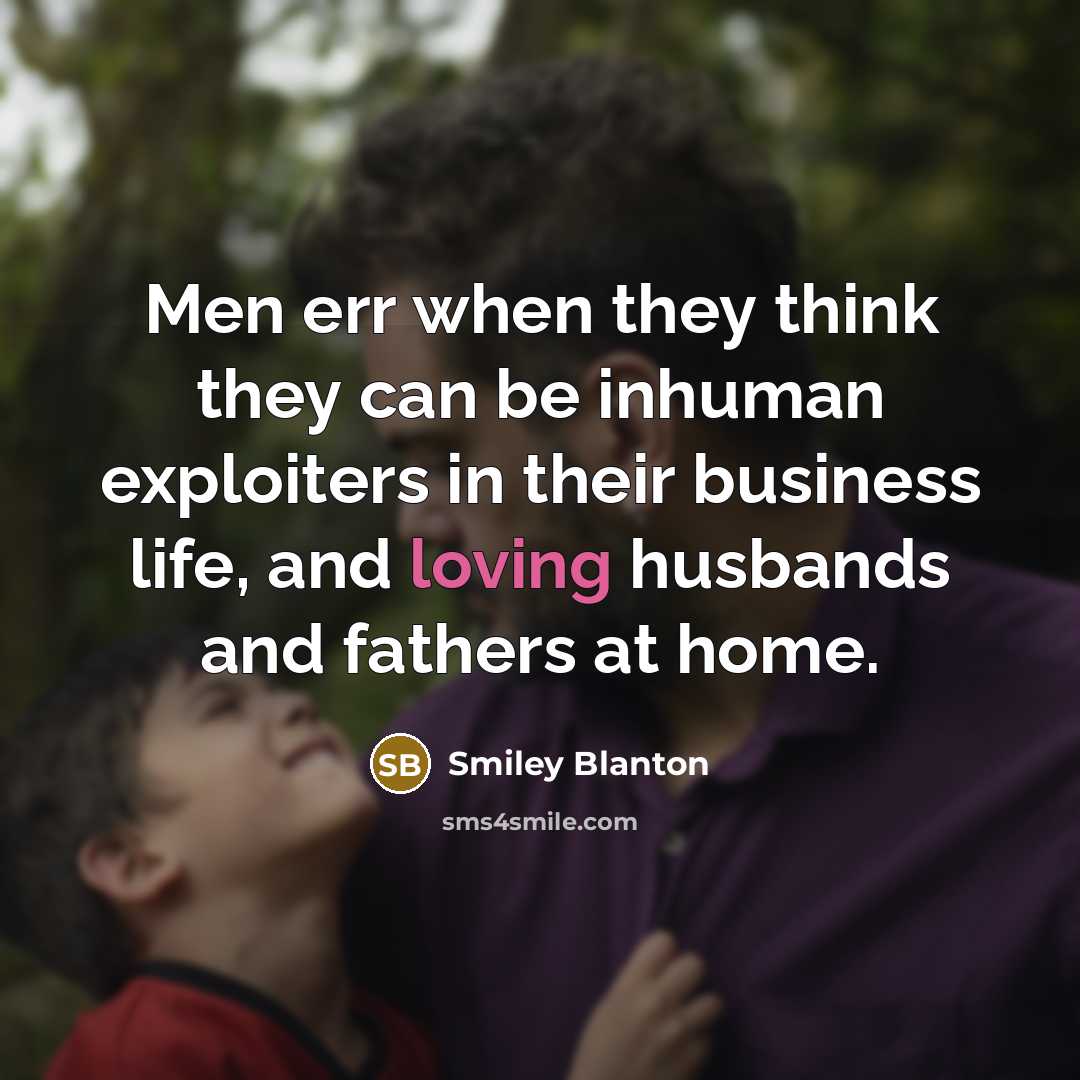“Men err when they think they can be inhuman exploiters…” quote by Smiley Blanton