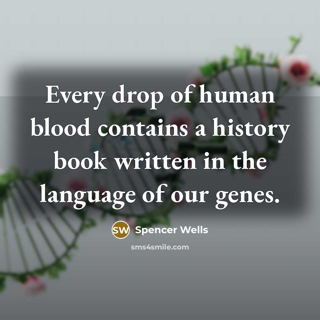 “Every drop of human blood contains a history book written…” quote by Spencer Wells
