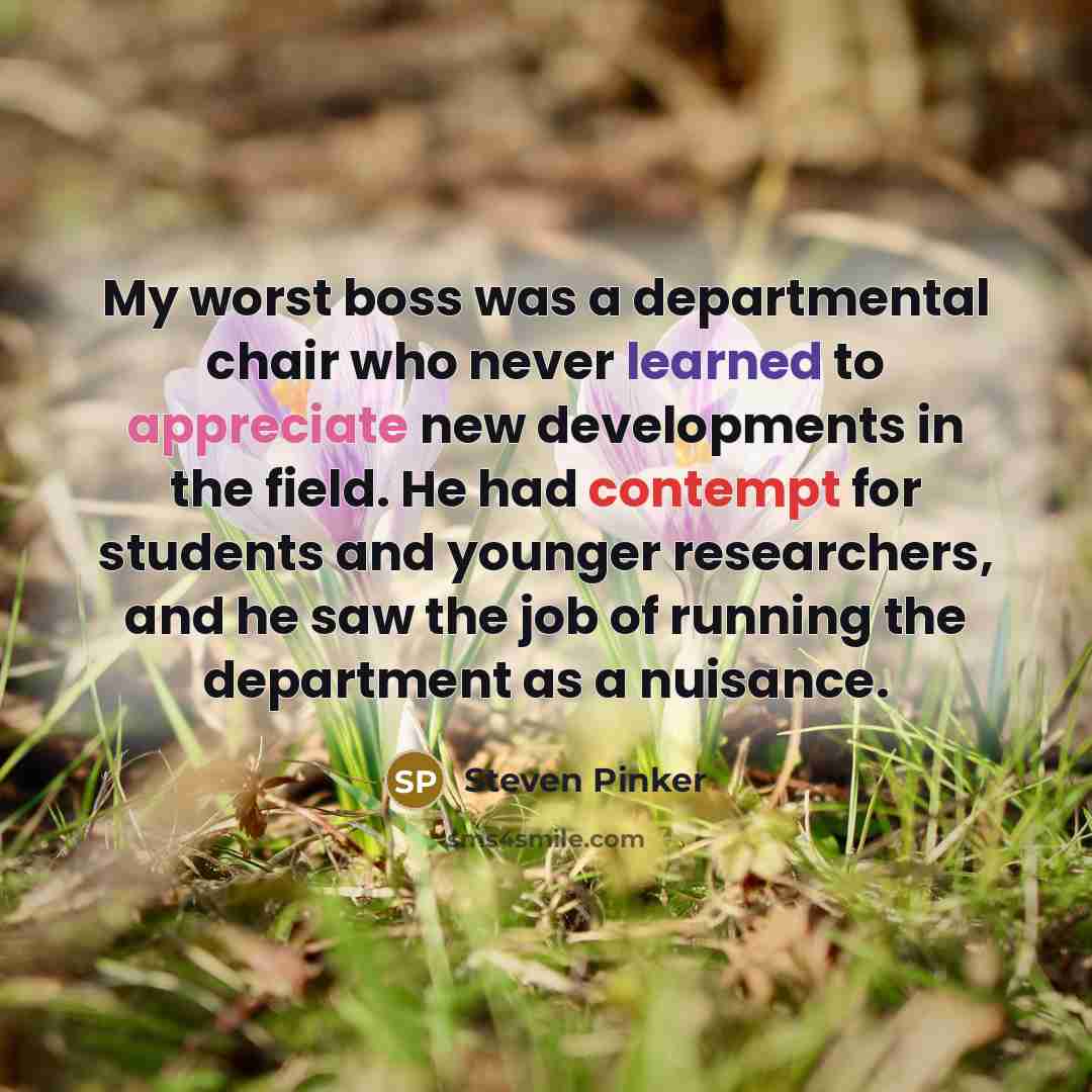 “My worst boss was a departmental chair who never learned…” quote by Steven Pinker