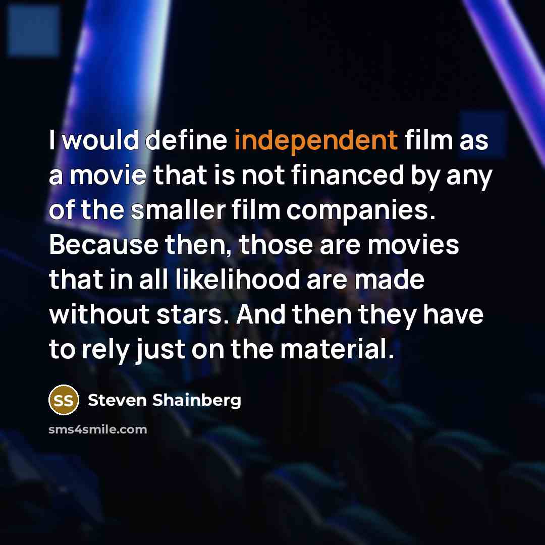“I would define independent film as a movie that is…” quote by Steven Shainberg