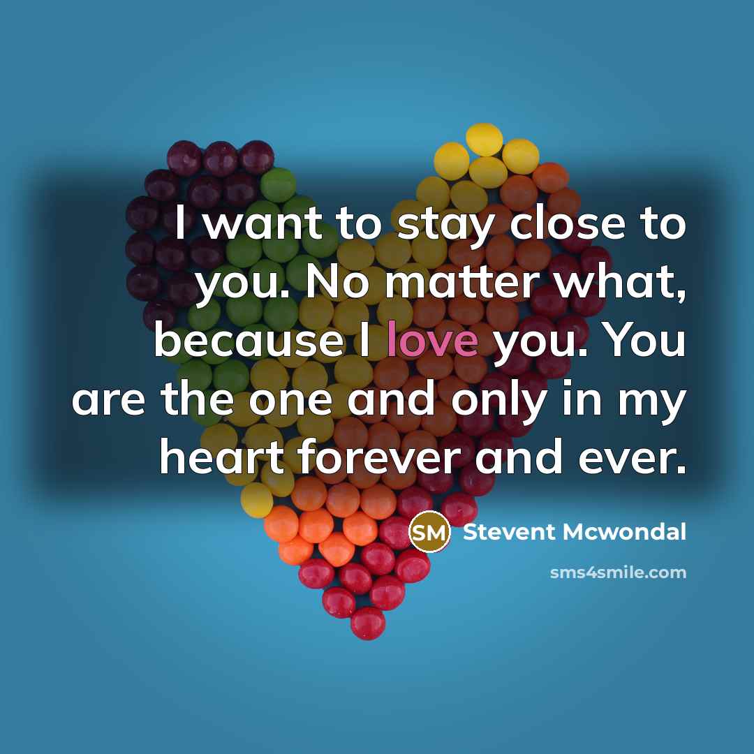 “I want to stay close to you. No matter what,…” quote by Stevent McWondal
