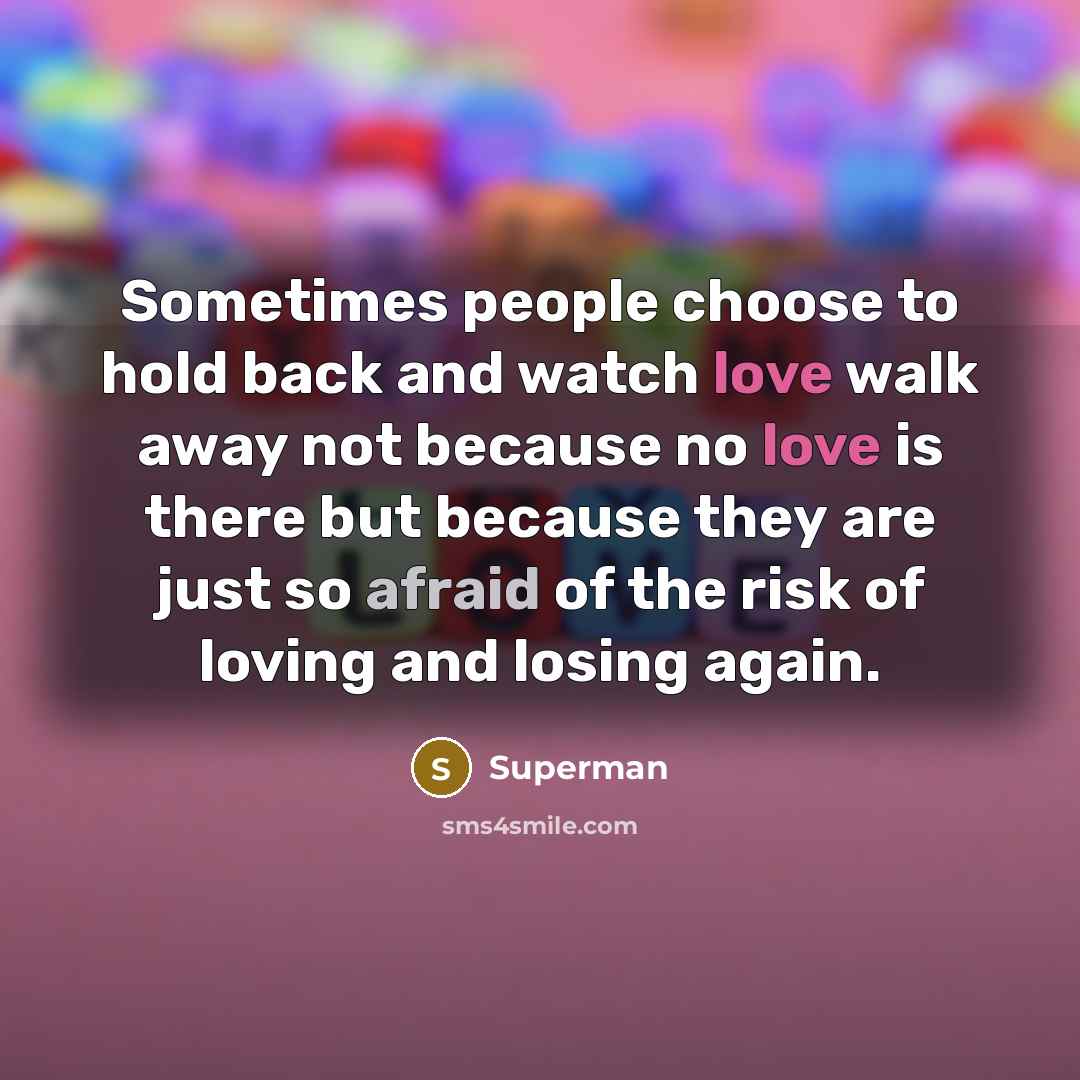 “Sometimes people choose to hold back and watch love walk…” quote by Superman