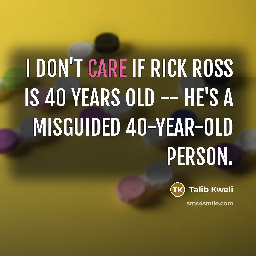 “I don't care if Rick Ross is 40 years old…” quote by Talib Kweli