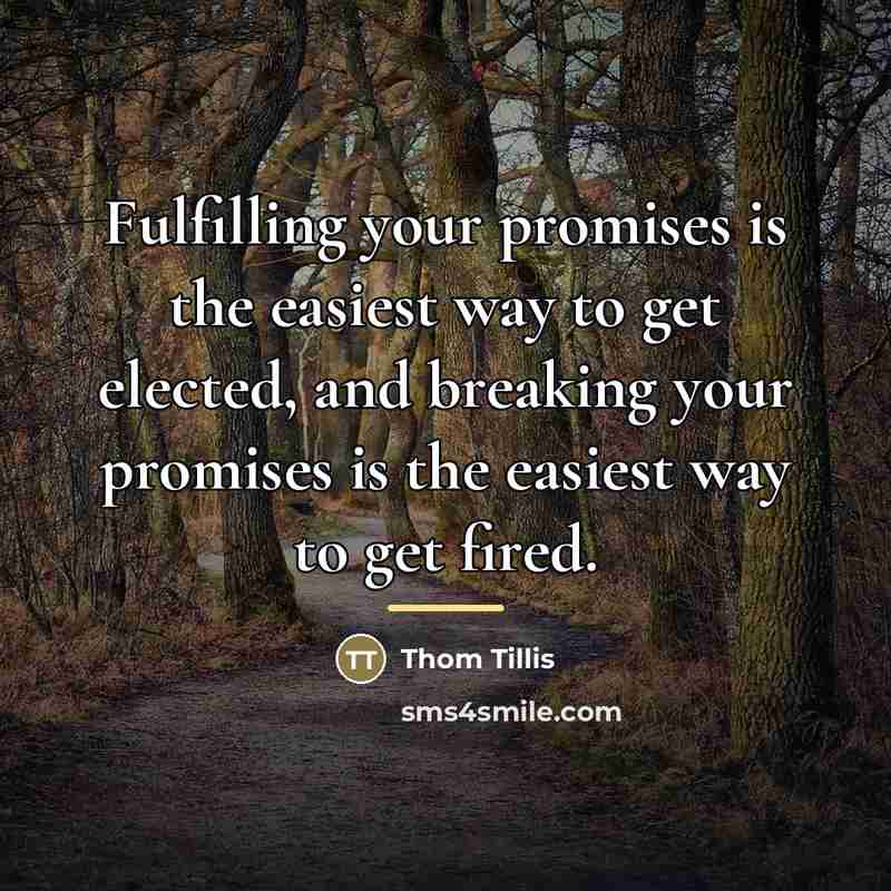 “Fulfilling your promises is the easiest way to get elected,…” quote by Thom Tillis