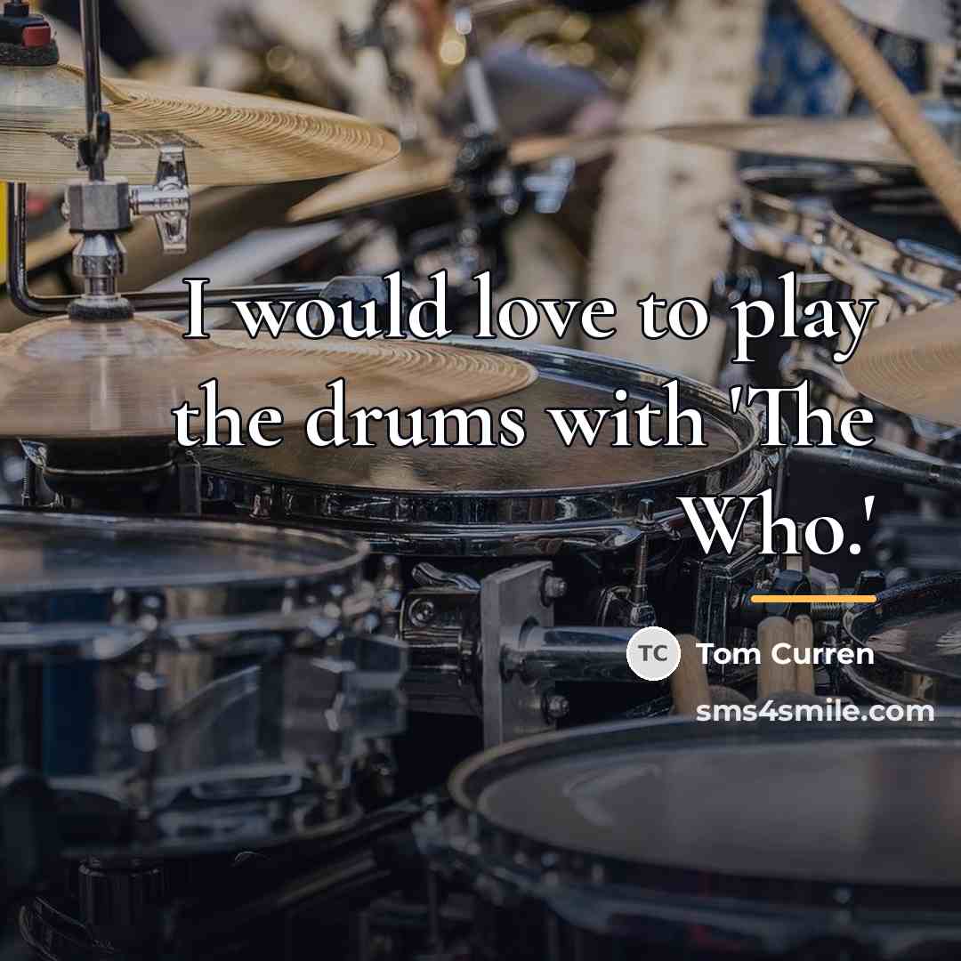 “I would love to play the drums with 'The Who.'…” quote by Tom Curren