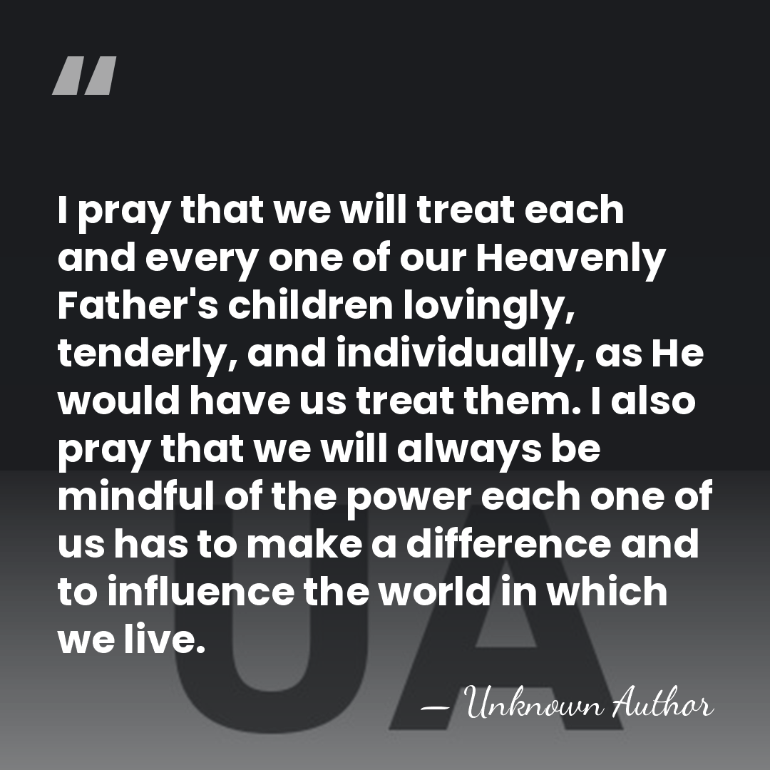 I pray that we will treat each and every one of our&hellip; - W. Rolfe Kerr