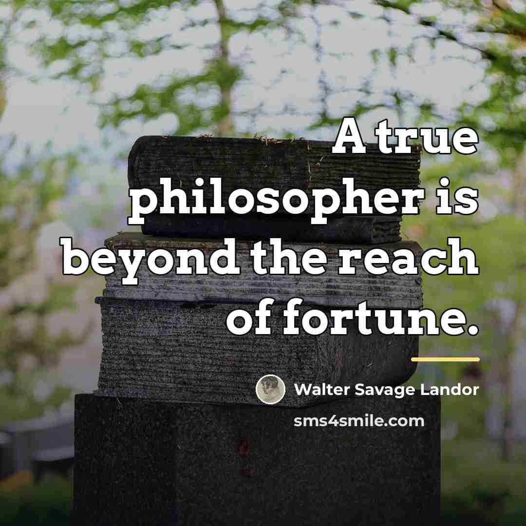 “A true philosopher is beyond the reach of fortune.…” quote by Walter Savage Landor