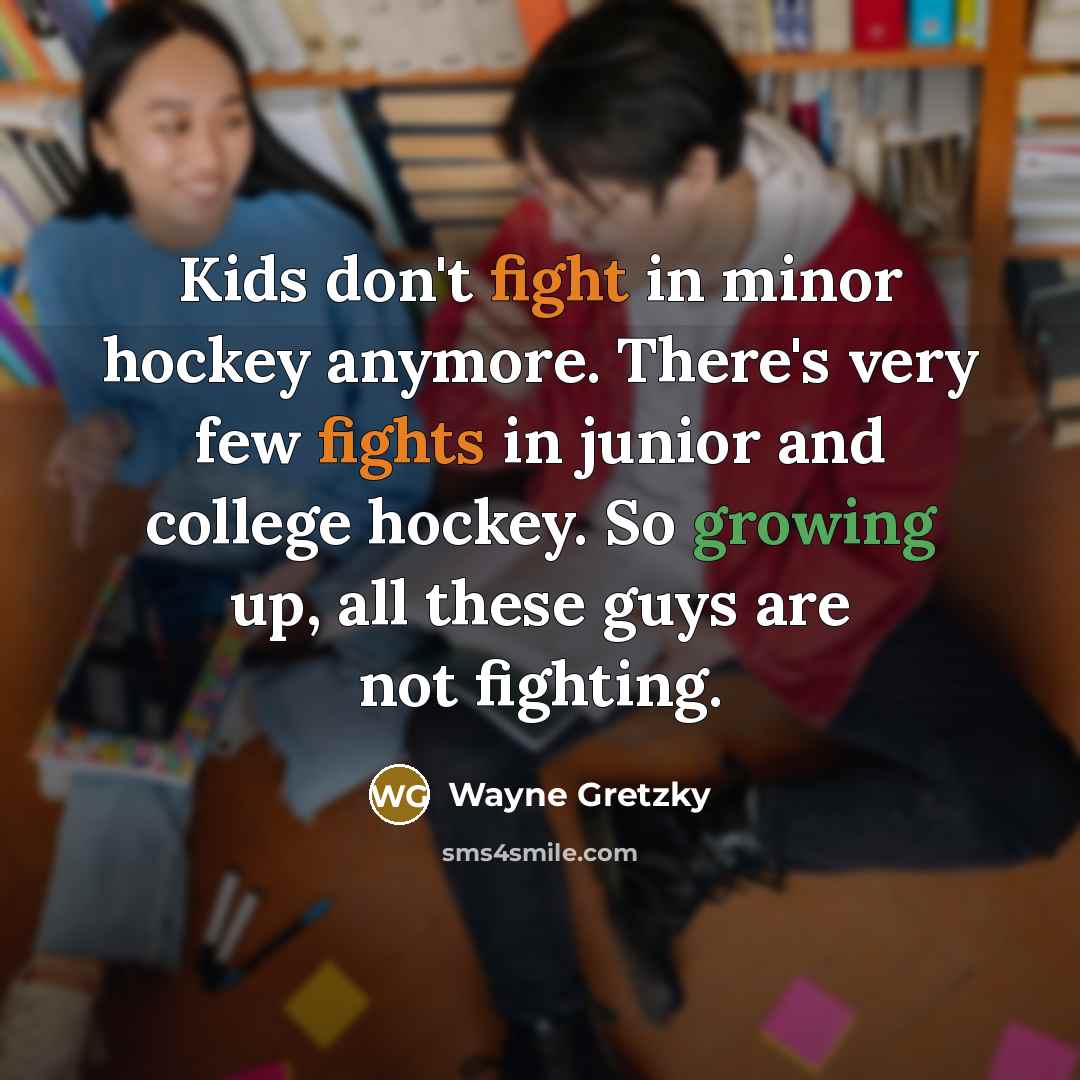 “Kids don't fight in minor hockey anymore. There's very few…” quote by Wayne Gretzky