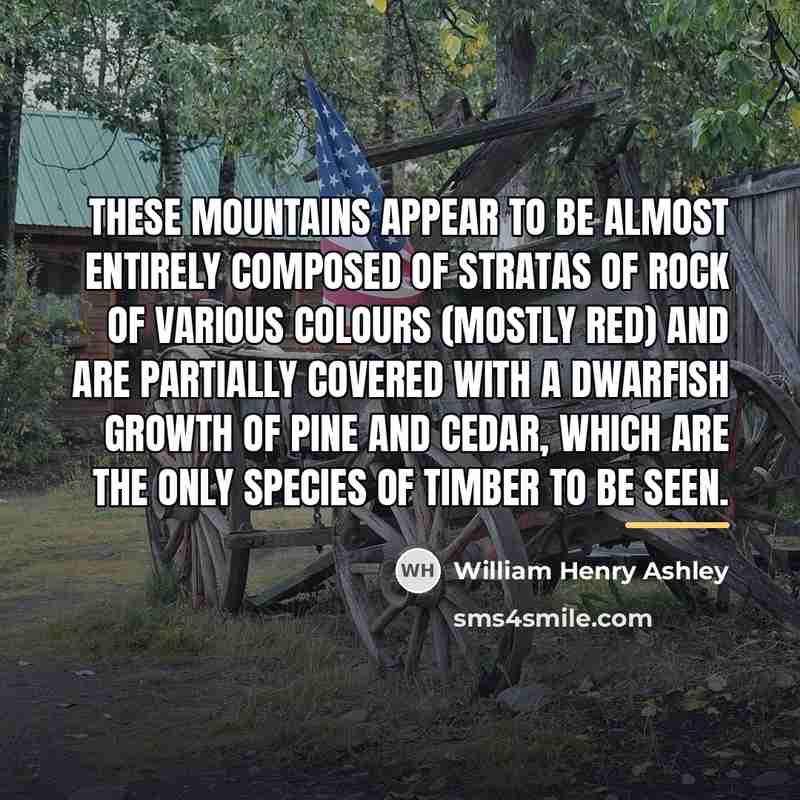 “These mountains appear to be almost entirely composed of stratas…” quote by William Henry Ashley