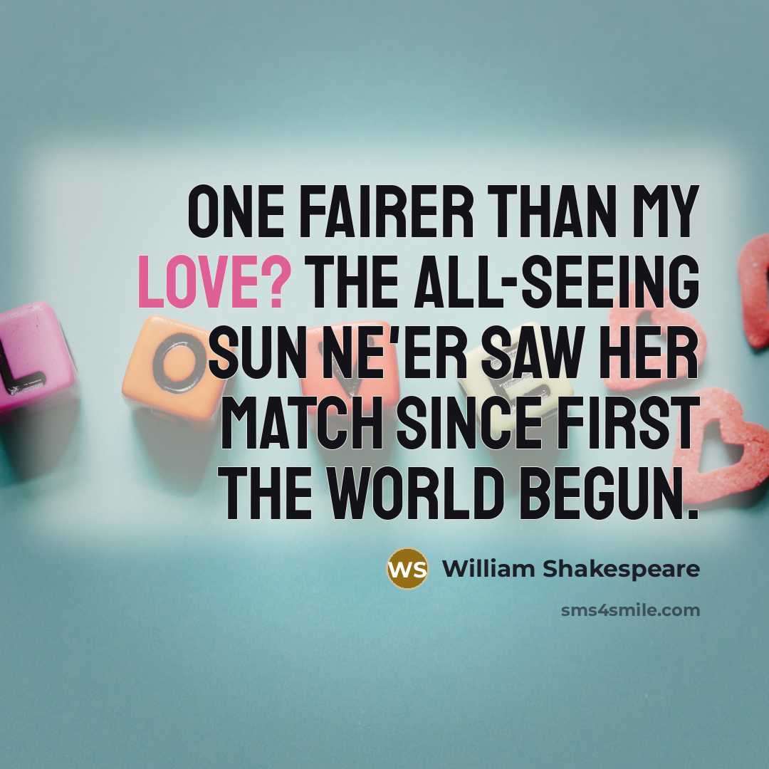 “One fairer than my love? The all-seeing sun Ne'er saw…” quote by William Shakespeare