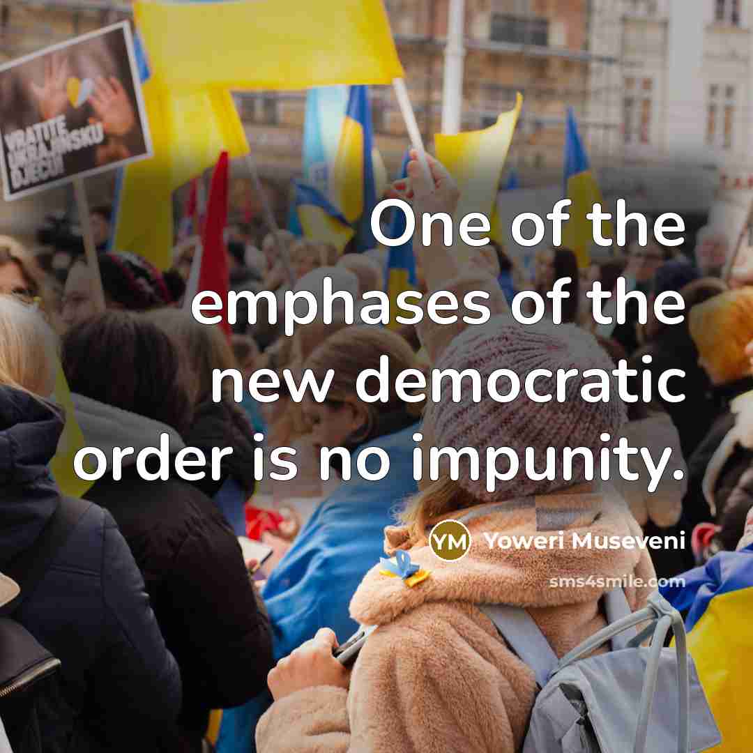 “One of the emphases of the new democratic order is…” quote by Yoweri Museveni