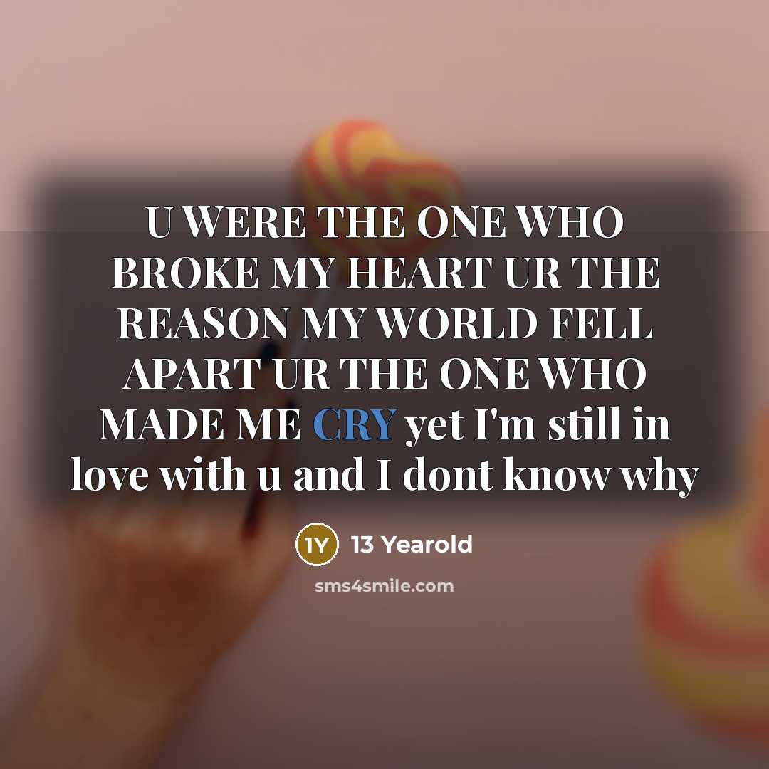 “U WERE THE ONE WHO BROKE MY HEART UR THE…” quote by 13 Yearold