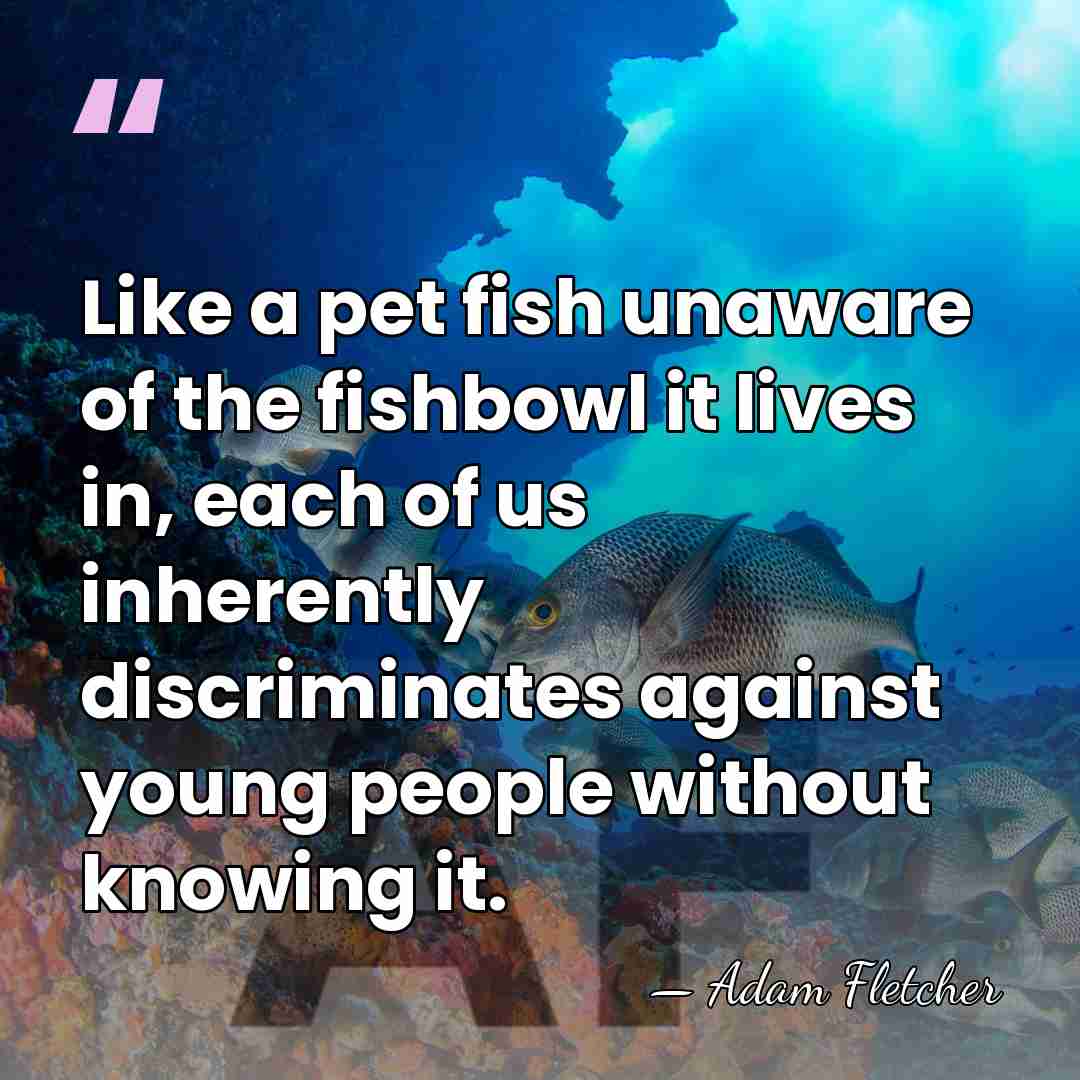 Like a pet fish unaware of the fishbowl it lives in, each&hellip; - Adam Fletcher