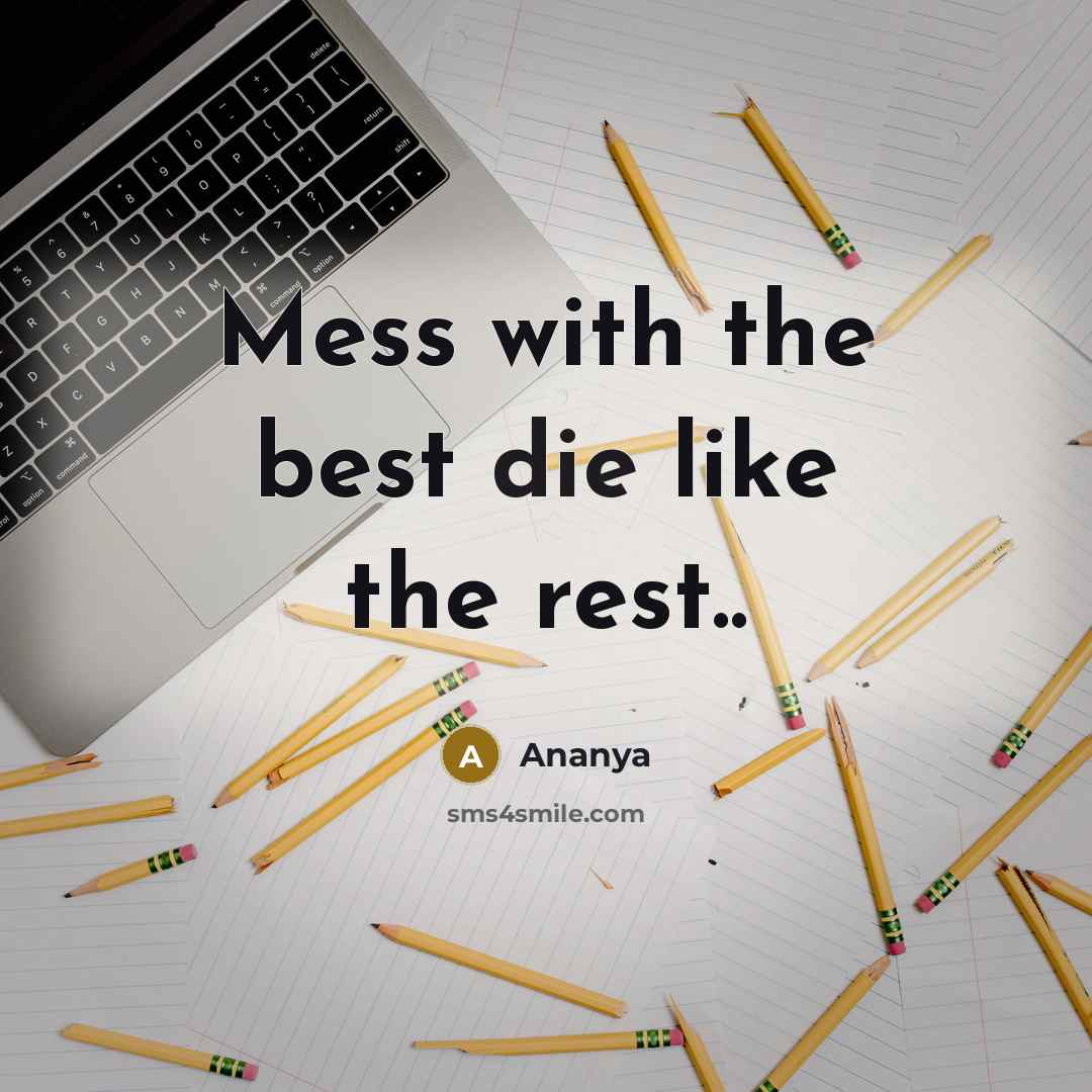 “Mess with the best die like the rest..” quote by Ananya