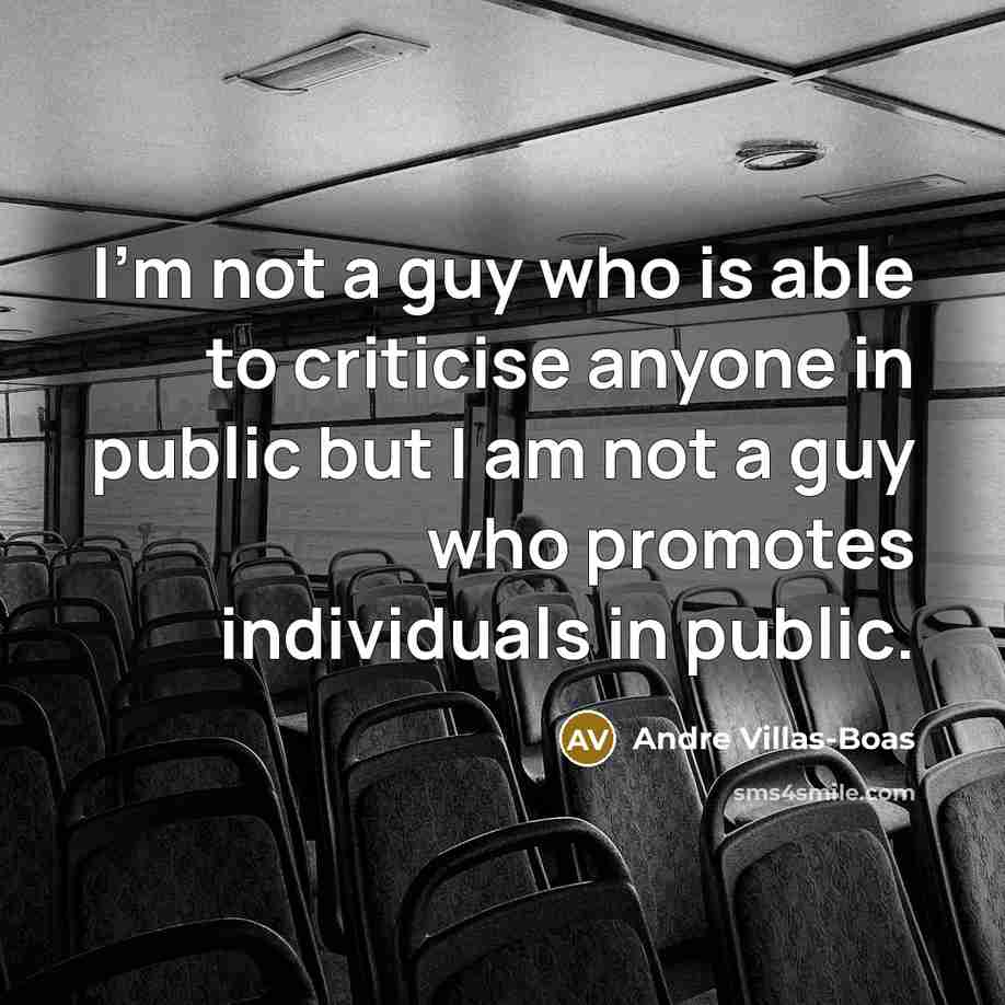 “I'm not a guy who is able to criticise anyone…” quote by Andre Villas-Boas