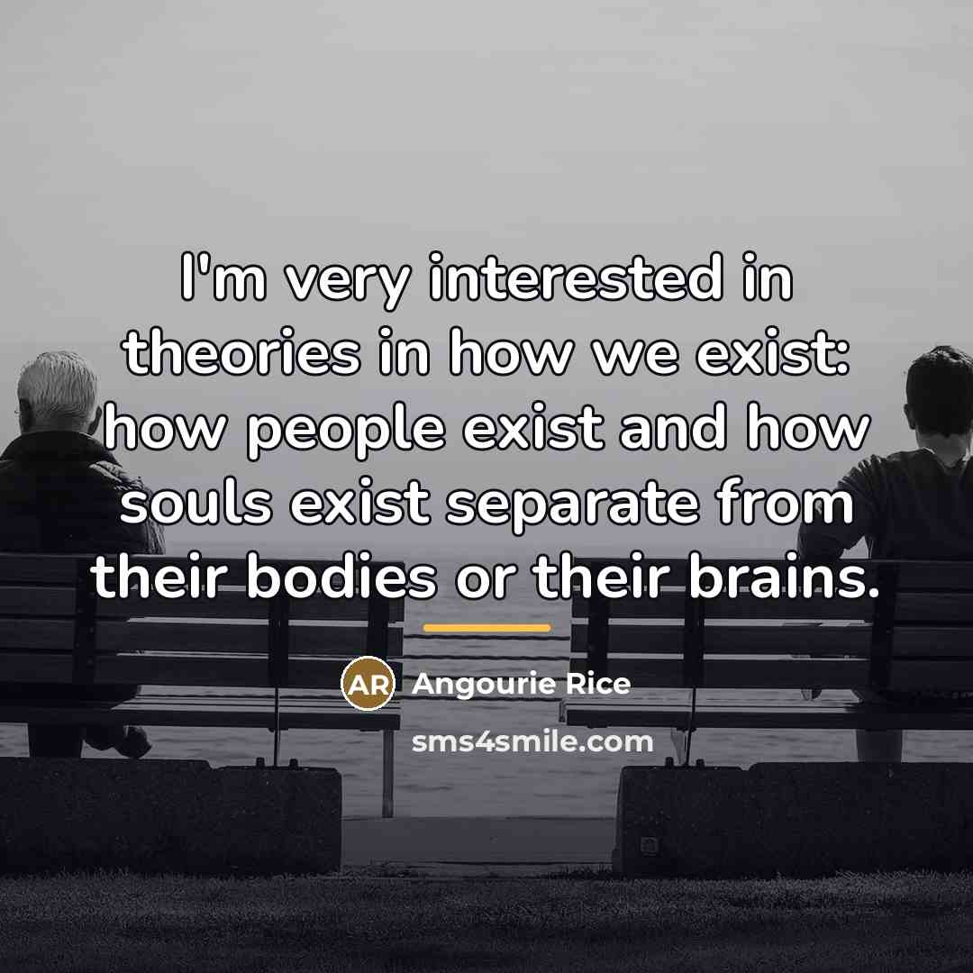“I'm very interested in theories in how we exist: how…” quote by Angourie Rice