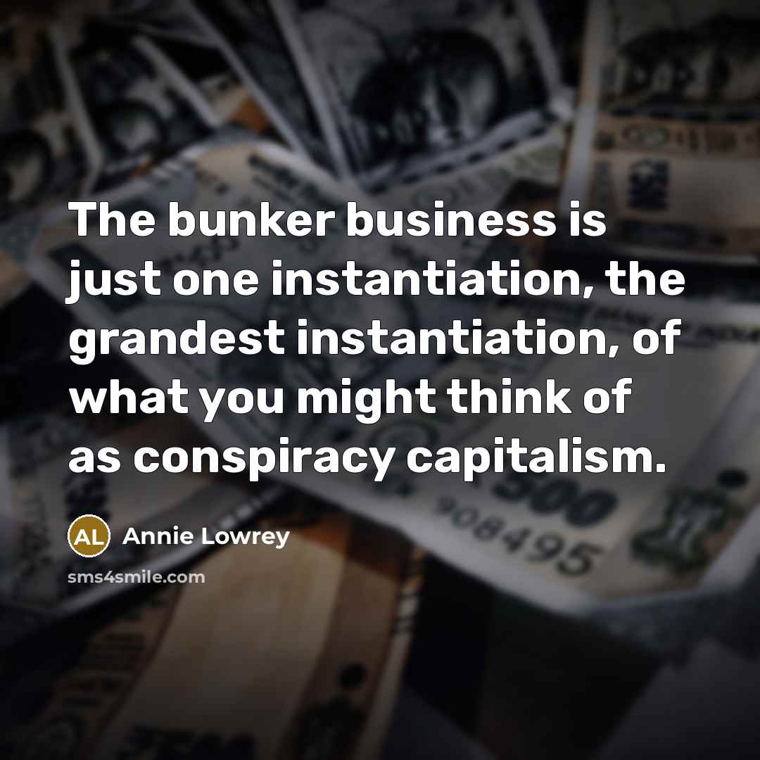 “The bunker business is just one instantiation, the grandest instantiation,…” quote by Annie Lowrey
