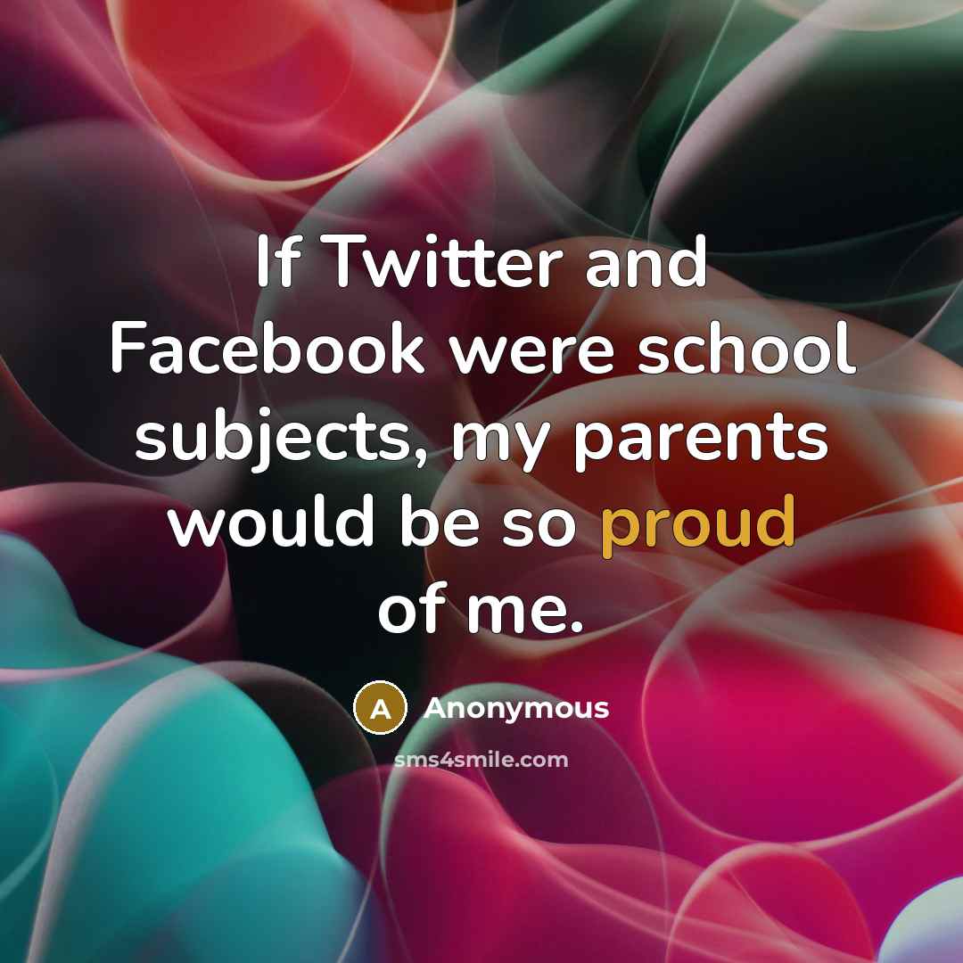“If Twitter and Facebook were school subjects, my parents would…” quote by Anonymous
