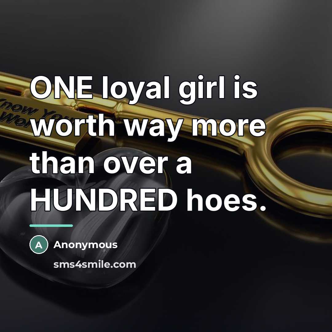 “ONE loyal girl is worth way more than over a…” quote by Anonymous