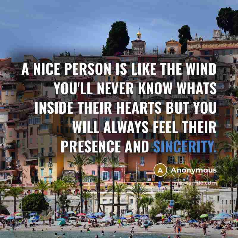 “A NICE PERSON is like the wind You'll never know…” quote by Anonymous