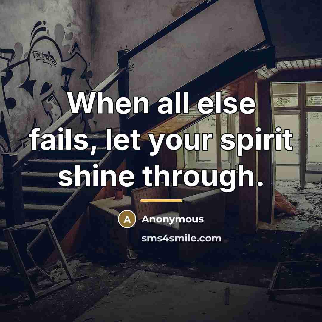 “When all else fails, let your spirit shine through.…” quote by Anonymous