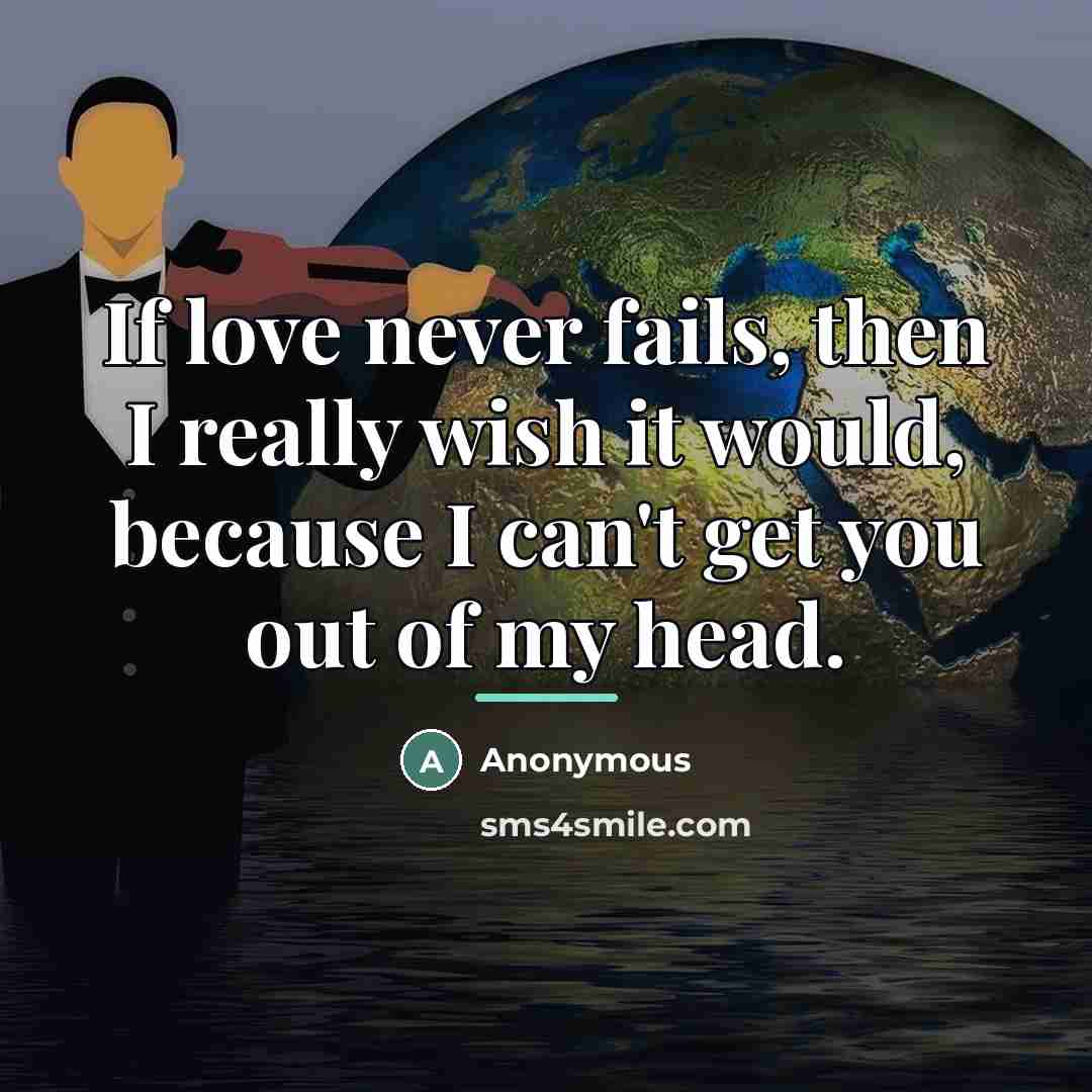 “If love never fails, then I really wish it would,…” quote by Anonymous