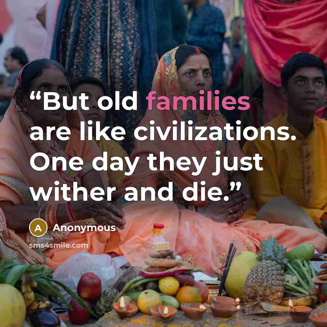 “But old families are like civilizations. One day they just wither and die.” quote by Anonymous