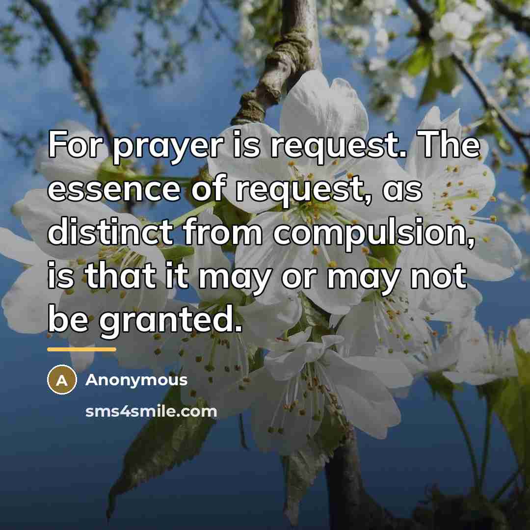“For prayer is request. The essence of request, as distinct…” quote by Anonymous