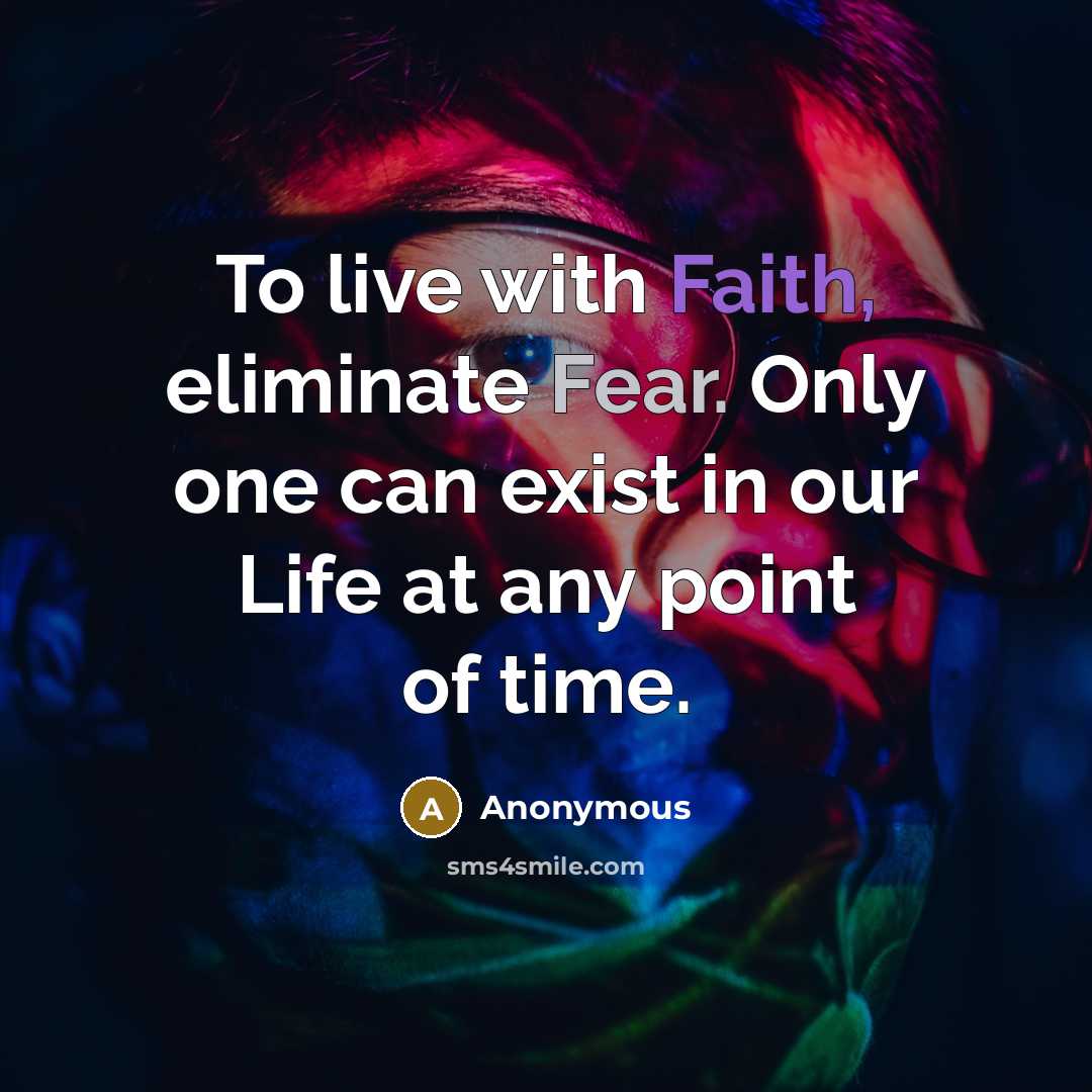 “To live with Faith, eliminate Fear. Only one can exist…” quote by Anonymous
