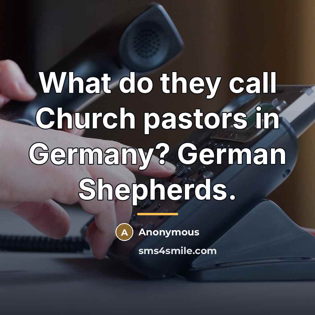 “What do they call Church pastors in Germany? German Shepherds.…” quote by Anonymous